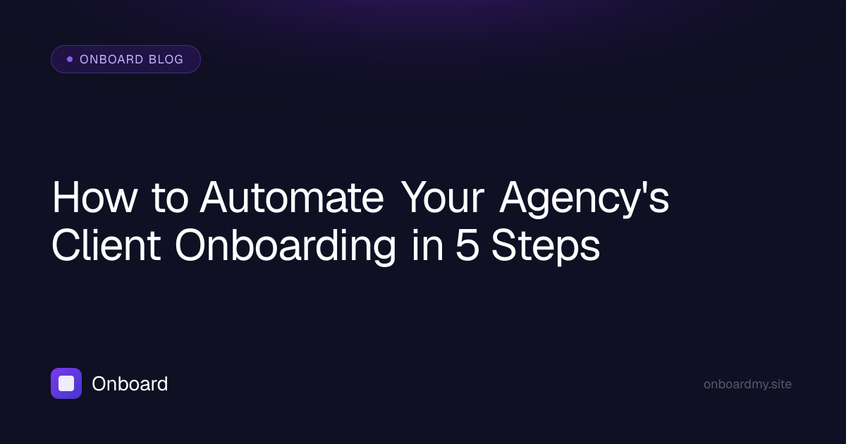 How to Automate Your Agency's Client Onboarding in 5 Steps