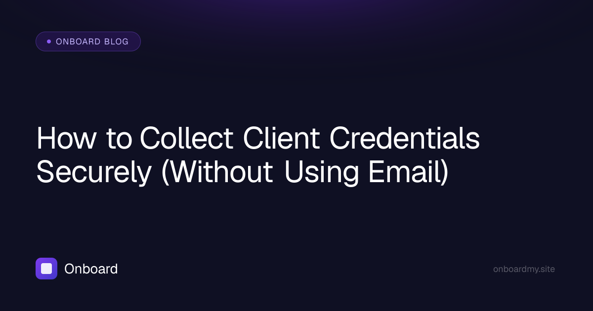 How to Collect Client Credentials Securely (Without Using Email)