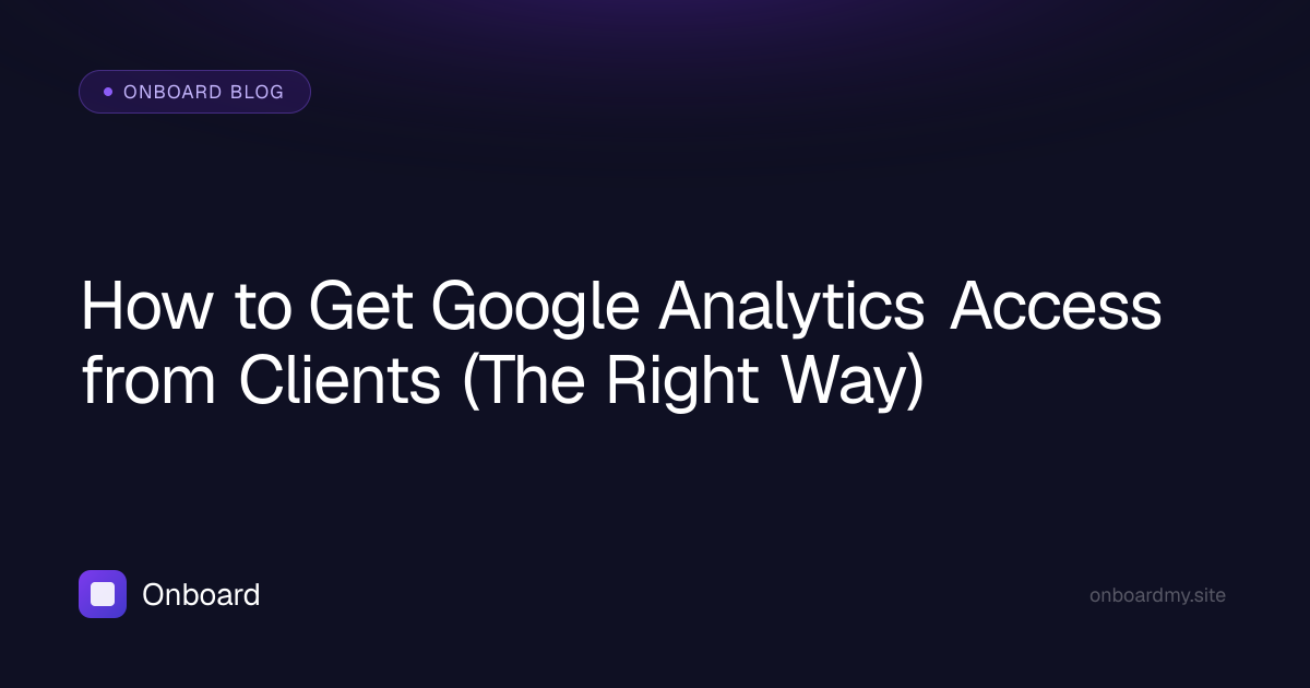 How to Get Google Analytics Access from Clients (The Right Way)