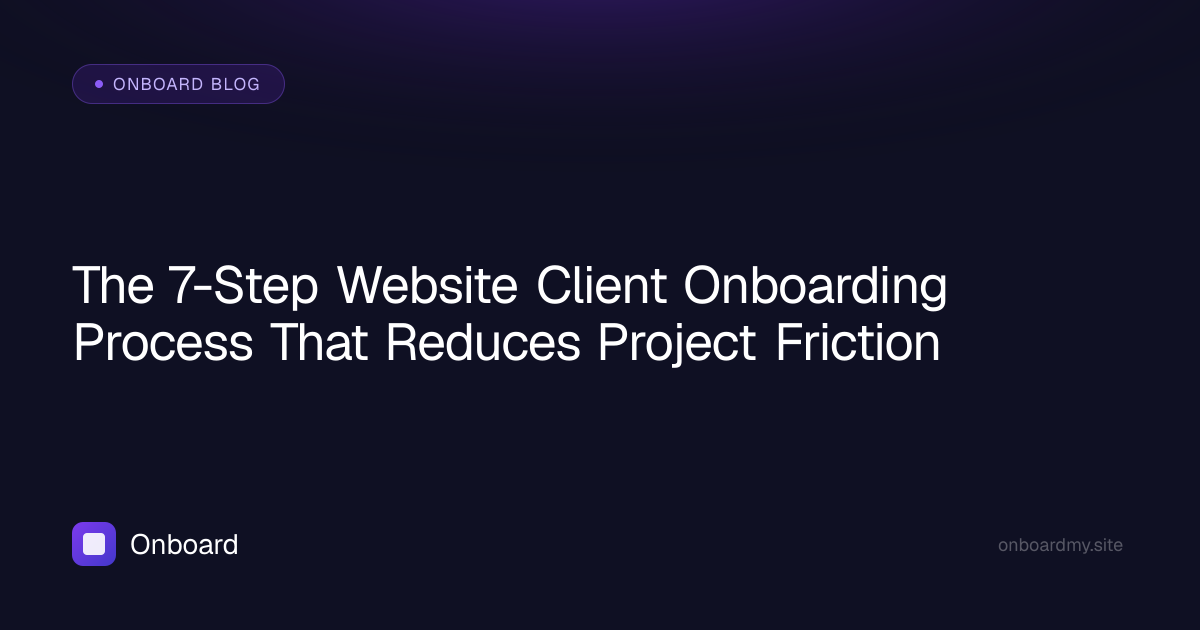 The 7-Step Website Client Onboarding Process That Reduces Project Friction